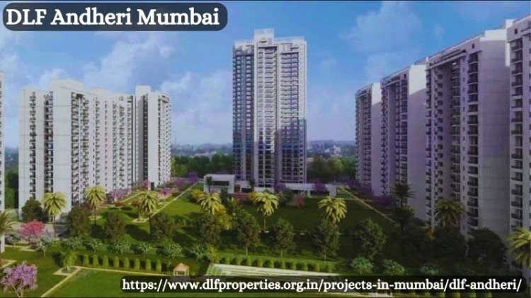DLF Andheri Mumbai | Apartment With Luxury Experience