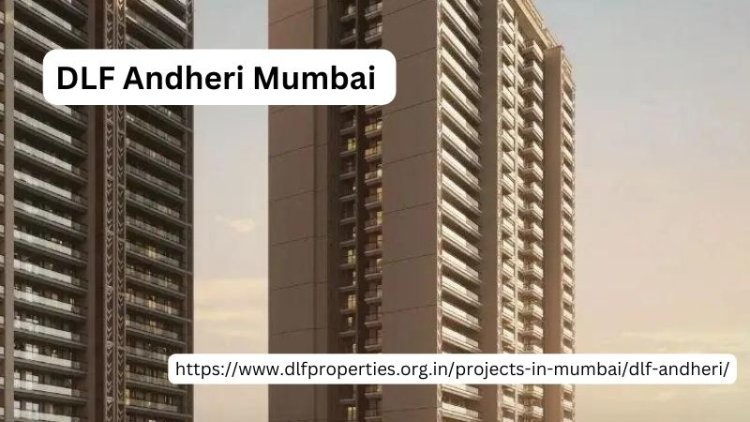 DLF Andheri Mumbai | Your New Luxury Home
