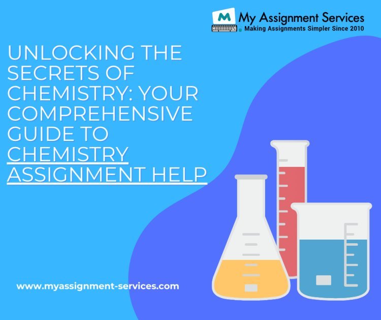 Excelling in Chemistry: Your Pathway to Success with My Assignment Services