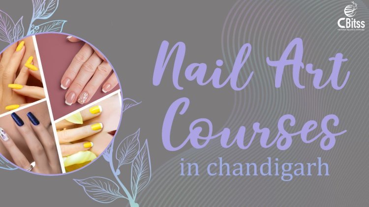 A Guide to Nail Art Courses in Chandigarh