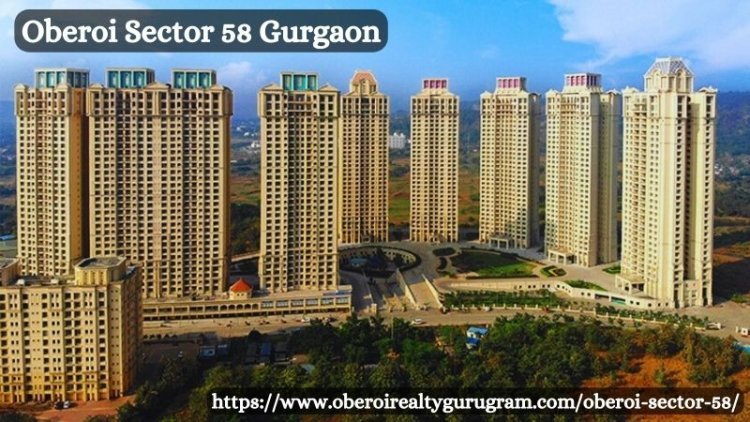 Oberoi Sector 58 Gurgaon – Luxury Residences For Living