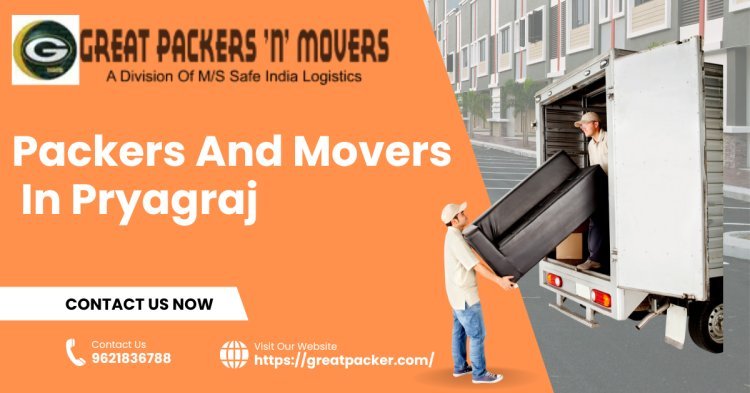 Simplify Your Relocation with Great Packers and Movers in Pryagraj