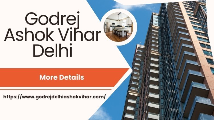 Godrej Ashok Vihar Delhi | Modern Living Spaces