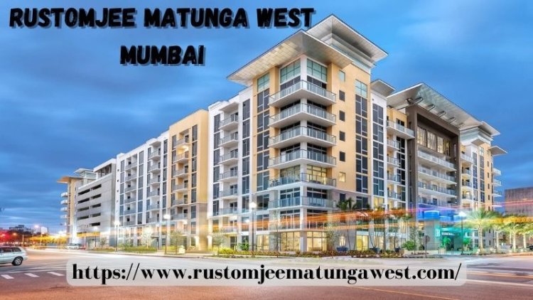 Rustomjee Matunga West Mumbai | Best Living Flats