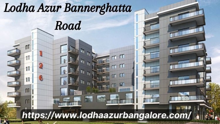 Lodha Azur Bannerghatta Road | Top Class Flats In Bangalore