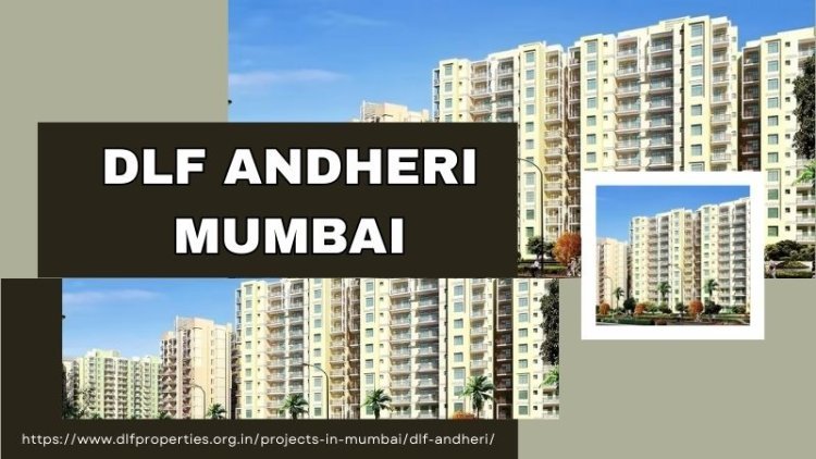 DLF Andheri Mumbai | Best Property For Luxurious Living