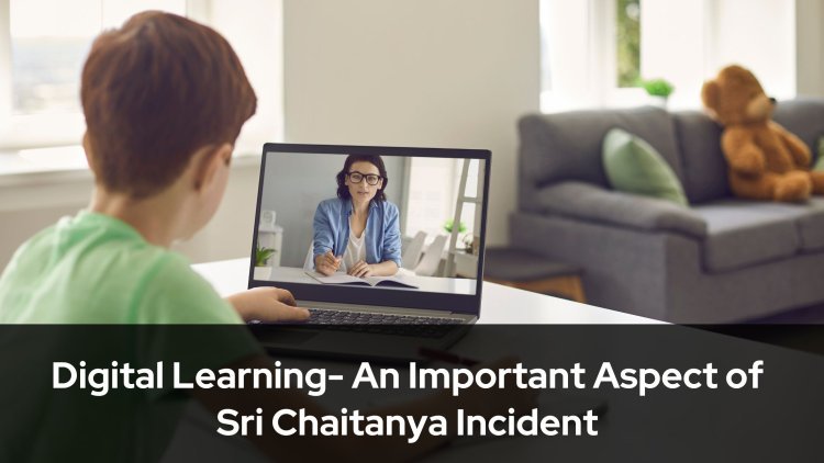 Digital Learning- An Important Aspect of Sri Chaitanya Incident