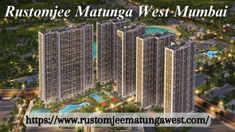 Rustomjee Matunga West Mumbai | Best 2, 3 & 4 BHK Homes