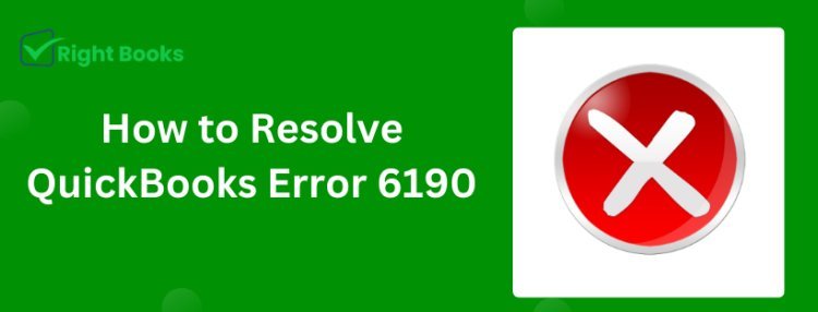 How to Resolve QuickBooks Error 6190