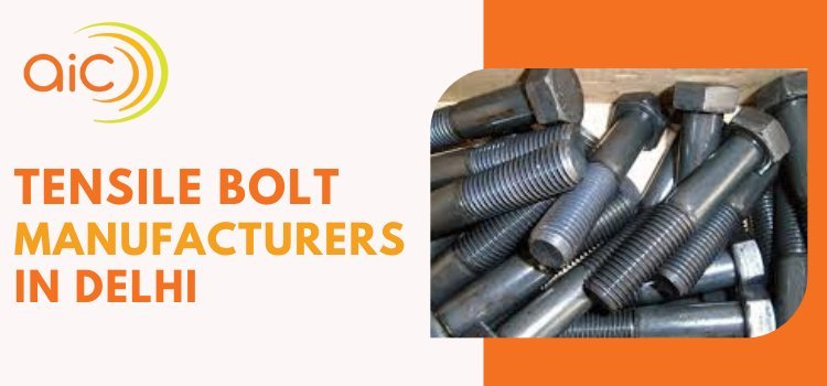 Importance of Bolt Manufacturers & Suppliers in Delhi