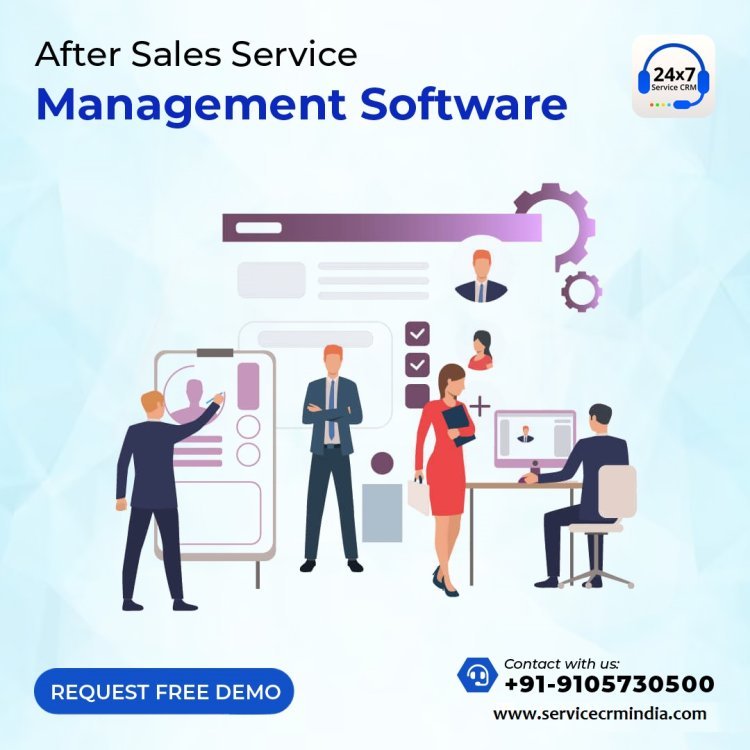 The Crucial Role of After Sales Service Management Software Service CRM