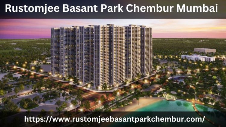 Rustomjee Basant Park Chembur Mumbai | Luxury Living