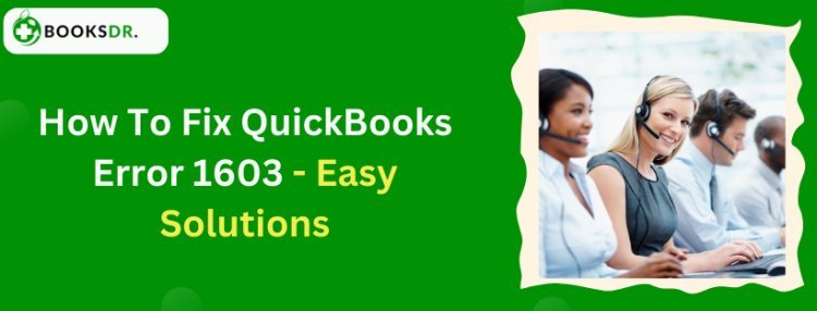 How To Fix QuickBooks Error 1603 - Easy Solutions