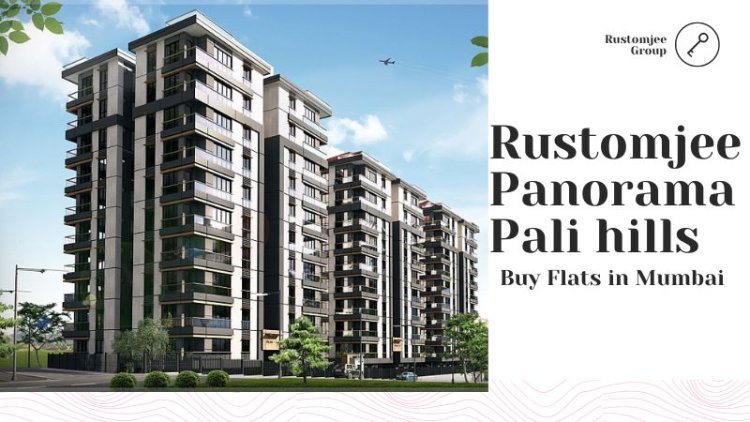 Rustomjee Panorama Pali hills | Buy Flats in Mumbai