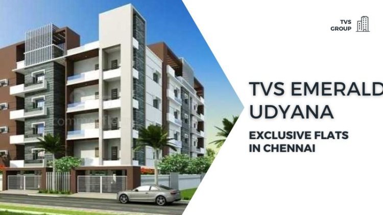 TVS Emerald Udyana | Exclusive Flats in Chennai