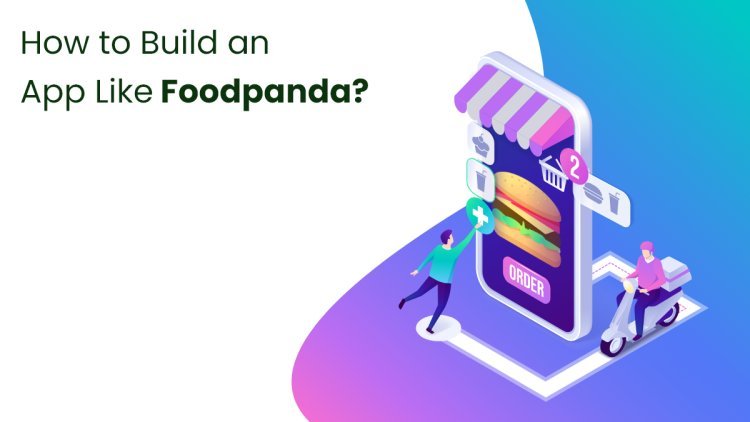How to Build an App Like Foodpanda?
