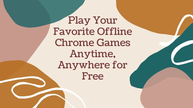 Play Your Favorite Offline Chrome Games Anytime, Anywhere for Free