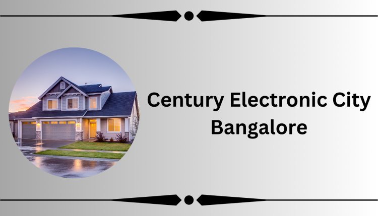 Century Electronic City Bangalore: A Hub of Innovation and Growth