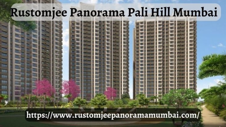Rustomjee Panorama Pali Hill Mumbai | Modern 4/5 BHK Homes