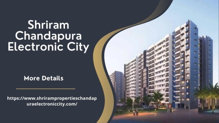Shriram Chandapura Electronic City | 2/3 BHK Home In Bengaluru