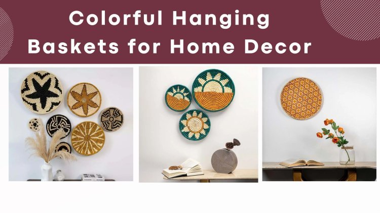 Colorful Hanging Baskets for Home Decor: Change Your Space