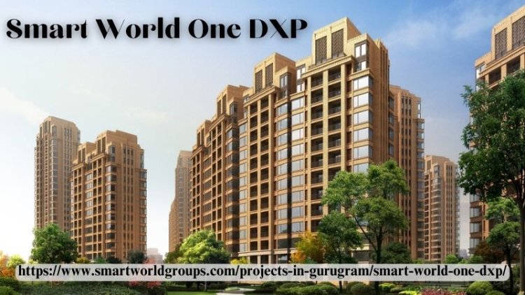Smart World One DXP | Best 2/3 BHK Flats In Gurgaon