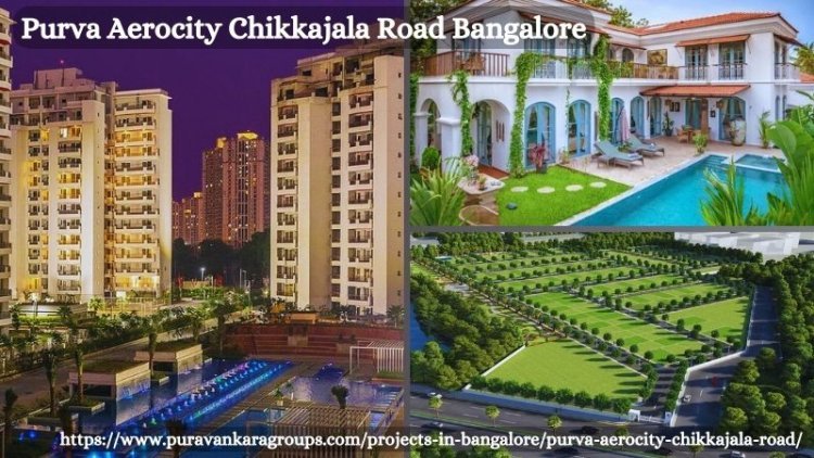 Purva Aerocity Chikkajala Road: Urban Living In Bangalore