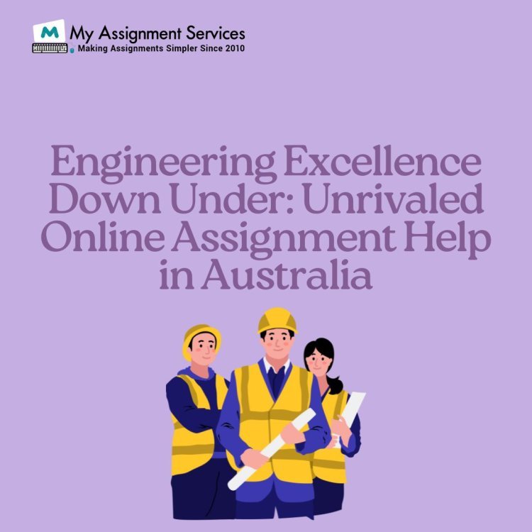 Engineering Excellence Down Under: Unrivaled Online Assignment Help in Australia