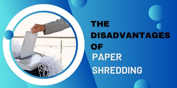 What Are The Disadvantages Of Paper Shredding?
