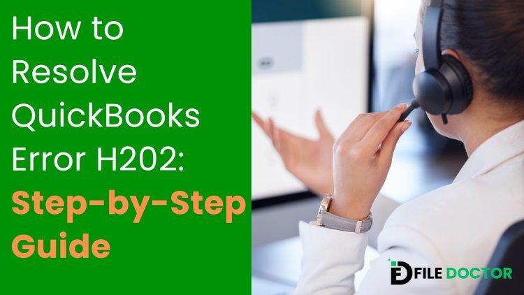 Complete Step-by-Step Troubleshooting Guide for Resolving QuickBooks Error H202