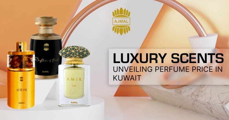Luxury Scents: Unveiling Perfume Price in kuwait