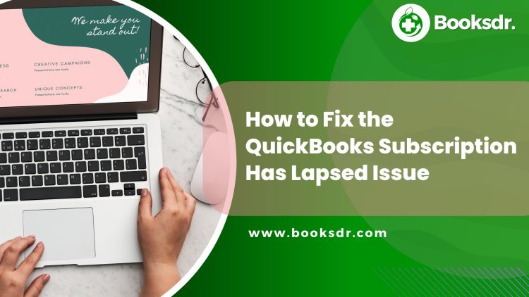 How to Fix the QuickBooks Subscription Has Lapsed Issue