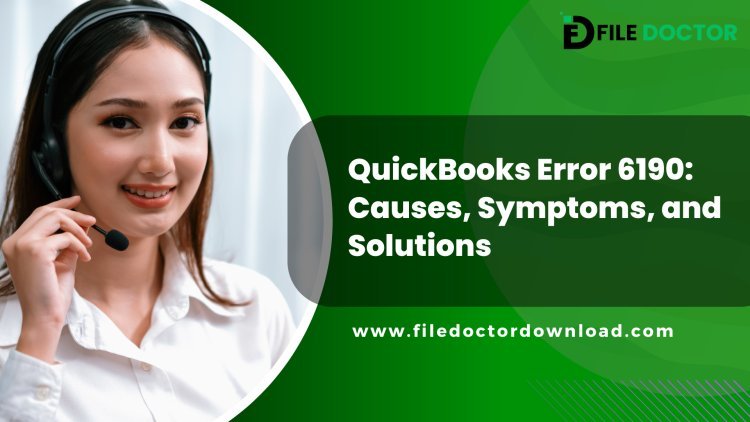 QuickBooks Error 6190: Causes, Symptoms, and Solutions