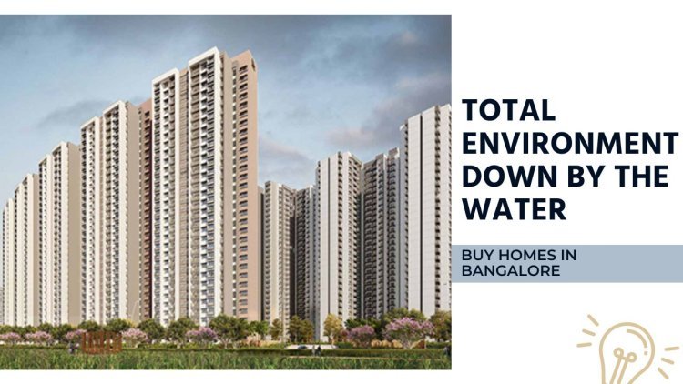Total Environment Down By The Water | Buy Homes in Bangalore