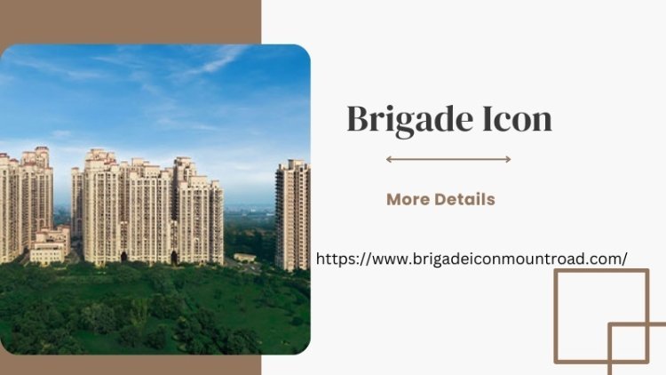 Brigadе Icon | Luxury Living Spaces In Chennai
