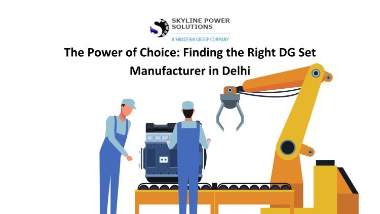 The Power of Choice: Finding the Right DG Set Manufacturer in Delhi