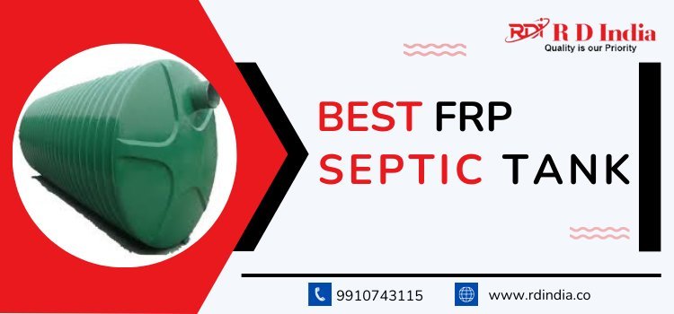 Why Choose RD India’s FRP Septic Tank for Your Home?