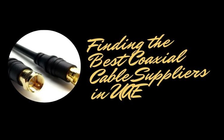Finding the Best Coaxial Cable Suppliers in UAE