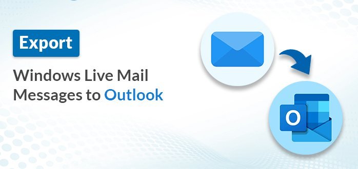 Trade Windows Live Mail Messages to Outlook - Top 2 Techniques