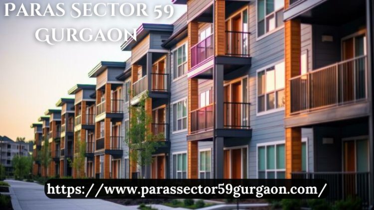 Paras Sector 59 Gurgaon | Exclusive 2/ 3 /4 BHK Homes