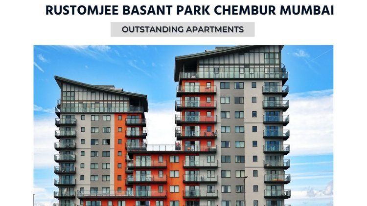 Rustomjee Basant Park Chembur Mumbai | Outstanding Apartments