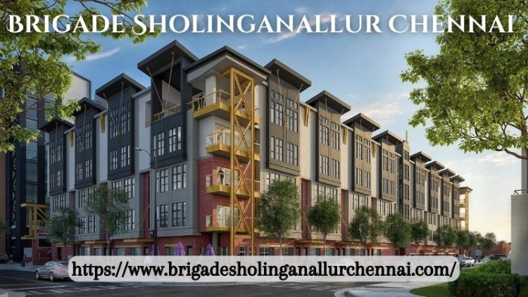 Brigade Sholinganallur Chennai | Buy Outstanding Flats