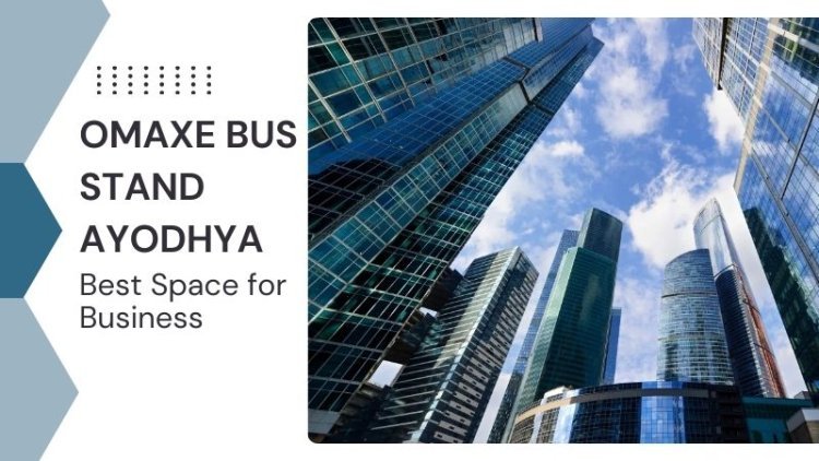 Omaxe Bus Stand Ayodhya | Best Space for Business