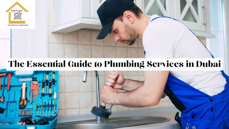 The Essential Guide to Plumbing Services in Dubai