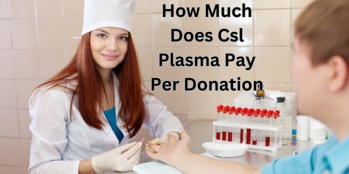How Much Does Csl Plasma Pay Per Donation