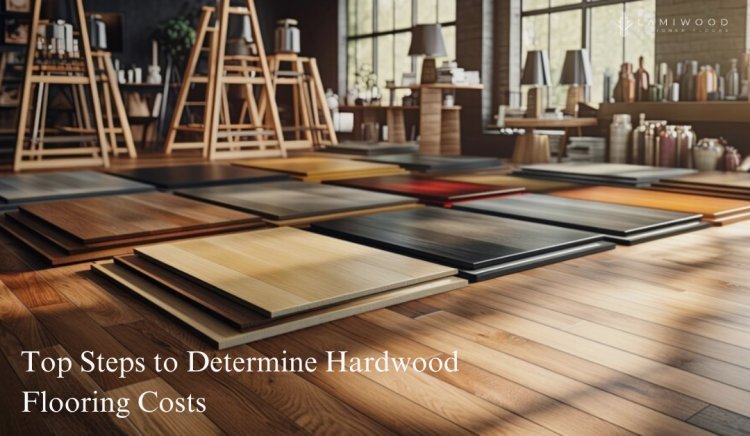 Top Steps to Determine Hardwood Flooring Costs
