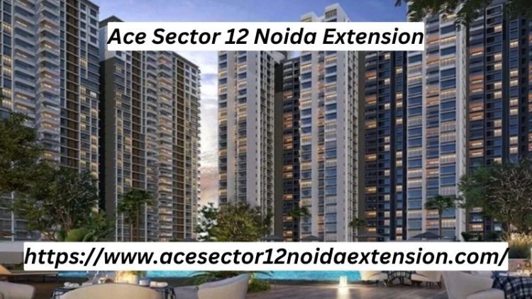 Ace Sector 12 Noida Extension | Prime 2, 3 And 4 BHK Flats