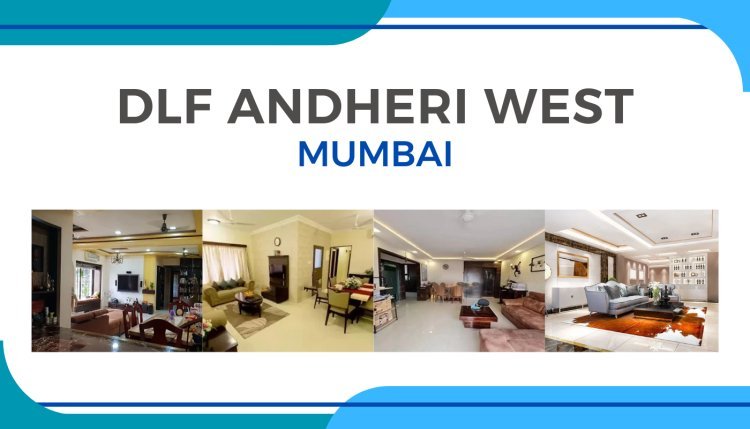 DLF Andheri West Mumbai: Luxury Living Redefined