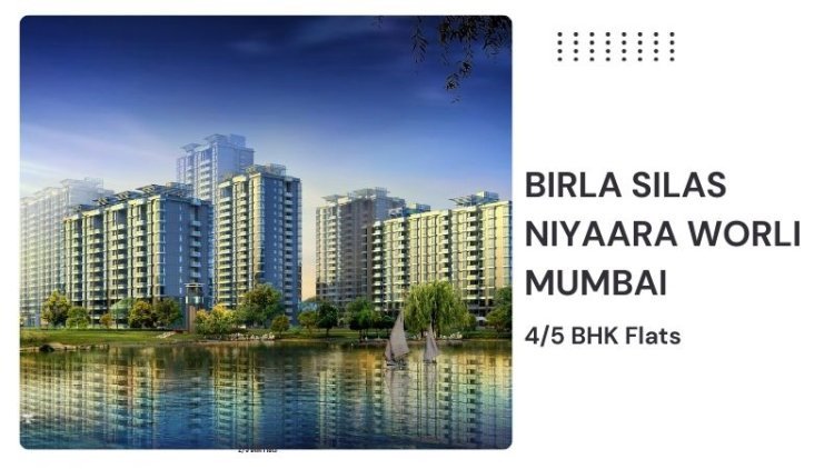 Birla Silas Niyaara Worli Mumbai | 4/5 BHK Flats