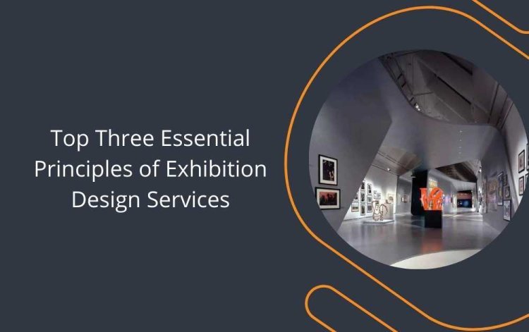 Top Three Essential Principles of Exhibition Design Services